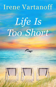 Title: Life Is Too Short, Author: Irene Vartanoff