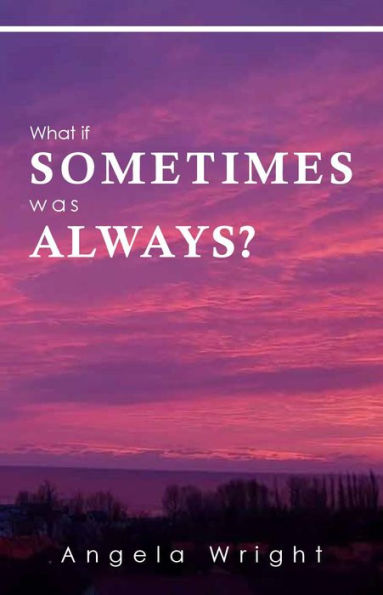 What if Sometimes was Always?