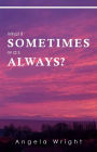 What if Sometimes was Always?