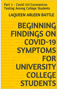 Title: Beginning Findings on Covid-19 Testing for University College Students, Author: LaQueen Arleen Battle