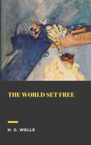 Title: The World Set Free, Author: H. G. Wells