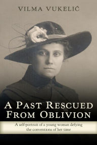 Title: A Past Rescued From Oblivion, Author: Vilma Vukelic