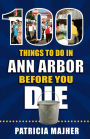 100 Things to Do in Ann Arbor Before You Die