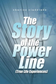 Title: THE STORY OF THE Power Line, Author: Charles Oladeinde