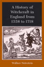 A History of Witchcraft in England from 1558 to 1718