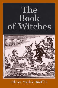 Title: The Book of Witches, Author: Oliver Madox Hueffer