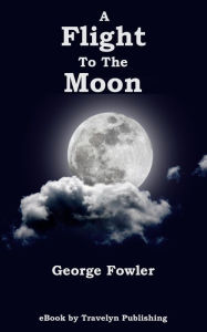 Title: A Flight to the Moon, Author: George Fowler