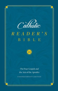 Title: Catholic Readers Bible: The Four Gospels and the Acts of the Apostles, Author: Sophia Institute Press