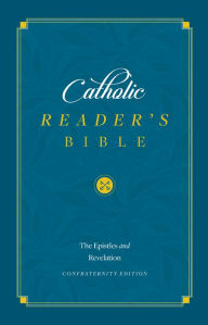 Title: Catholic Readers Bible: The Epistles and Revelation, Author: Sophia Institute Press