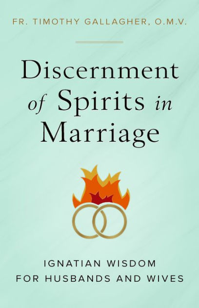 Discernment of Spirits in Marriage by Fr. Timothy Gallagher | eBook ...