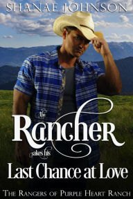 Title: The Rancher takes his Last Chance at Love: a Sweet Marriage of Convenience Western Romance, Author: Shanae Johnson