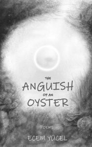 Title: The Anguish of an Oyster, Author: Ecem Yucel