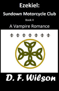 Title: Ezekiel: Sundown Motorcycle Club: A Vampire Romance, Author: D. F. Wilson