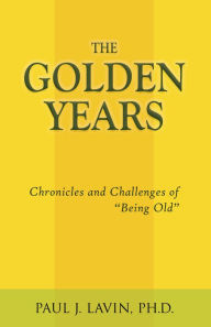 Title: The Golden Years, Author: Dr. Paul Lavin