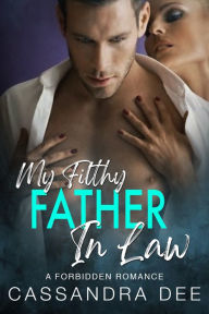 Title: My Filthy Father In Law, Author: Cassandra Dee