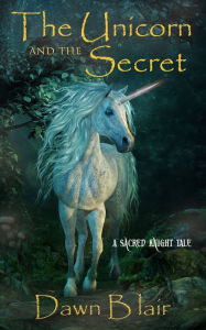 Title: The Unicorn and the Secret, Author: Dawn Blair