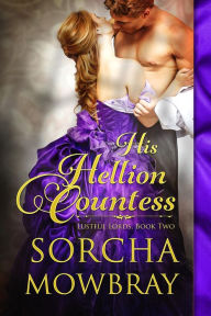 Title: His Hellion Countess: A Steamy Victorian Romance, Author: Sorcha Mowbray