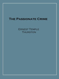 Title: The Passionate Crime, Author: Ernest Temple Thurston