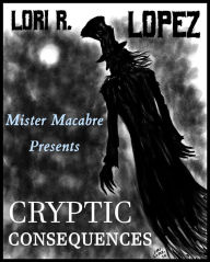 Title: Cryptic Consequences, Author: Lori R. Lopez