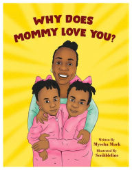 Title: Why Does Mommy Love You, Author: Myesha Mack