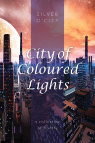 Title: City of Coloured Lights, Author: Silver O'City