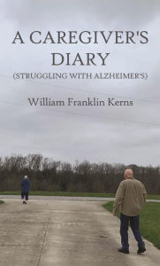 Title: A Caregivers Diary, Author: William Franklin Kerns