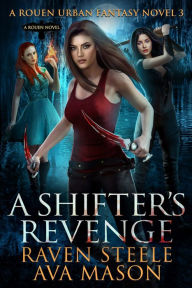 Title: A Shifter's Revenge, Author: Raven Steele