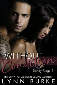 Title: Without Condition: A Steamy Romantic Suspense, Author: Lynn Burke