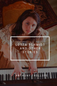 Title: Lotta Schmidt and other stories, Author: Anthony Trollope