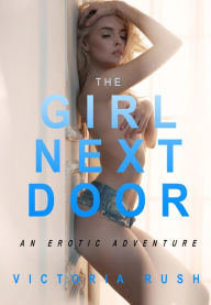 Title: The Girl Next Door: Lesbian Erotica, Author: Victoria Rush