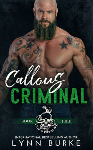 Title: Callous Criminal: A Steamy MC Romantic Suspense, Author: Lynn Burke