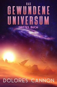 Title: Das Gewundene Universum Drittes Buch, Author: Dolores Cannon