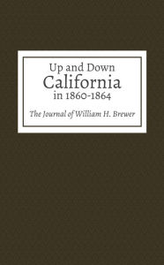 Title: Up and Down California in 1860-1864, Author: William H. Brewer
