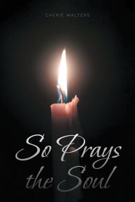 Title: So Prays the Soul, Author: Cherie Walters