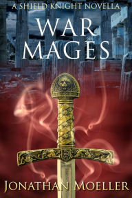 Title: Shield Knight: War Mages, Author: Jonathan Moeller