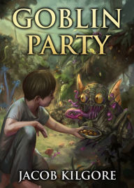 Title: Goblin Party, Author: Jacob Kilgore