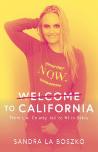 Title: Welcome to California: From L.A. County Jail to #1 in Sales, Author: Jenny Gates