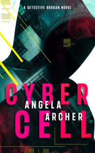 Title: Cyber Cell, Author: Angela Archer