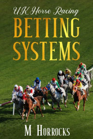 Title: UK Horse Racing Betting Systems, Author: Mark Horrocks