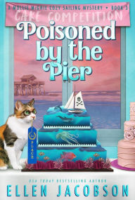 Title: Poisoned by the Pier: A Quirky Cozy Mystery, Author: Ellen Jacobson