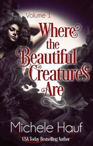 Title: Where The Beautiful Creatures Are, Author: Michele Hauf