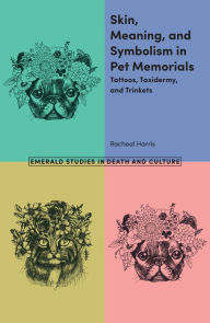Title: Skin, Meaning, and Symbolism in Pet Memorials, Author: Racheal Harris