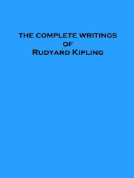 Title: The complete writings of Rudyard Kipling (Illustrated), Author: Rudyard Kipling