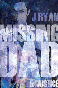 Title: Missing Dad 5: Justice, Author: J Ryan