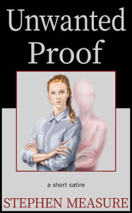 Title: Unwanted Proof, Author: Stephen Measure