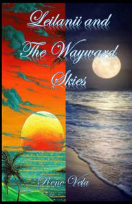 Title: Leilanii and the Wayward Skies, Author: Rene Vela
