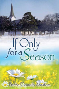 Title: If Only for a Season, Author: Bertha Connally Abraham