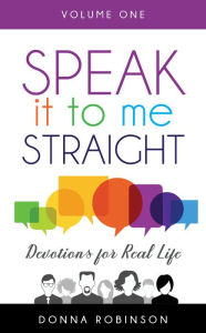 Title: Speak it to Me Straight, Volume One, Author: Donna Robinson