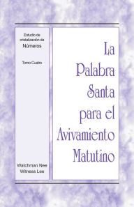 Title: La Palabra Santa para el Avivamiento Matutino - Estudio de cristalizacion de Numeros, Tomo 4, Author: Witness Lee