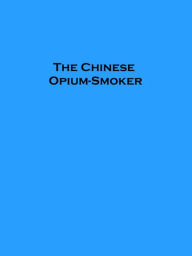 Title: The Chinese Opium-Smoker, Author: Anonymous